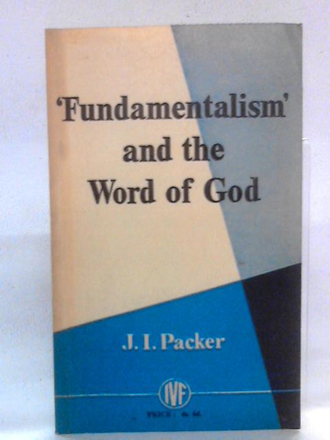 Fundamentalism and the Word of God By J. I. Packer