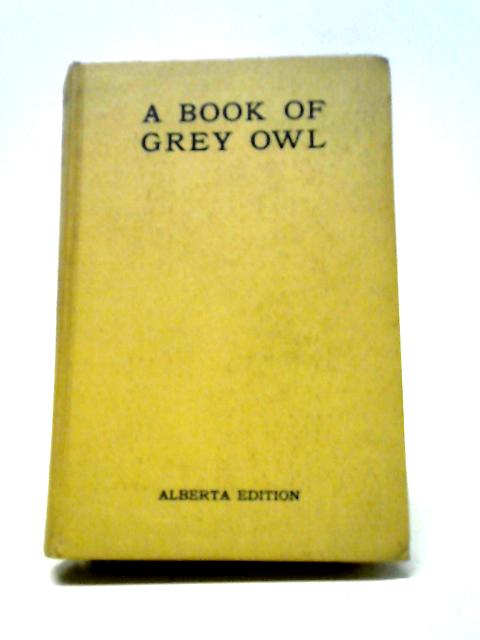 A Book of Grey Owl By Grey Owl