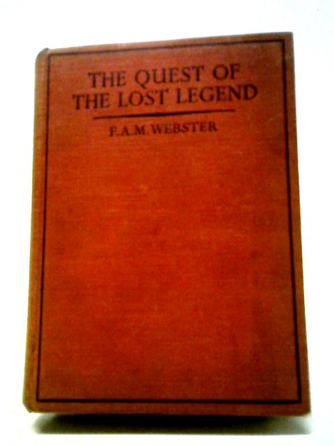 The Quest Of The Lost Legend By F. A. M. Webster