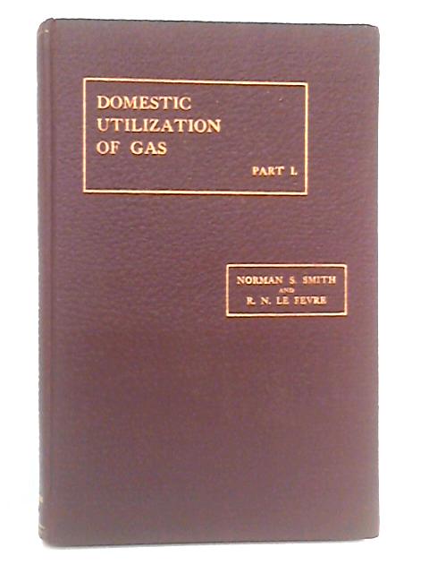 Domestic Utilization of Gas: Part I By Norman S. Smith