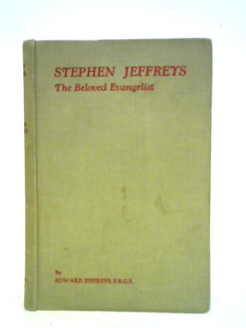 Stephen Jeffreys: The Beloved Evangelist By Edward Jeffreys