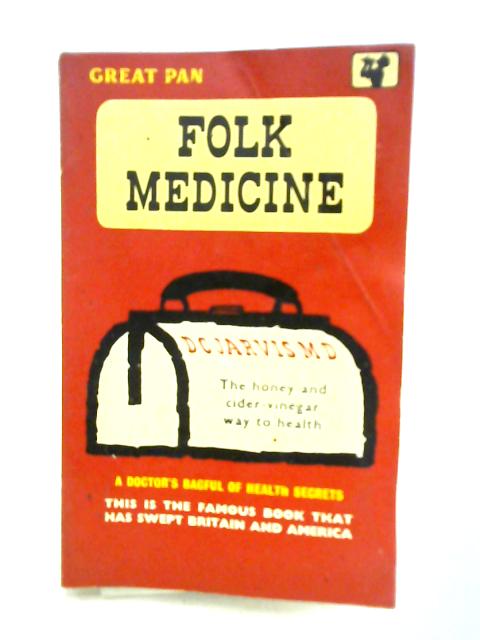 Folk Medicine, a Doctor's Guide to Good Health By D. C. Jarvis