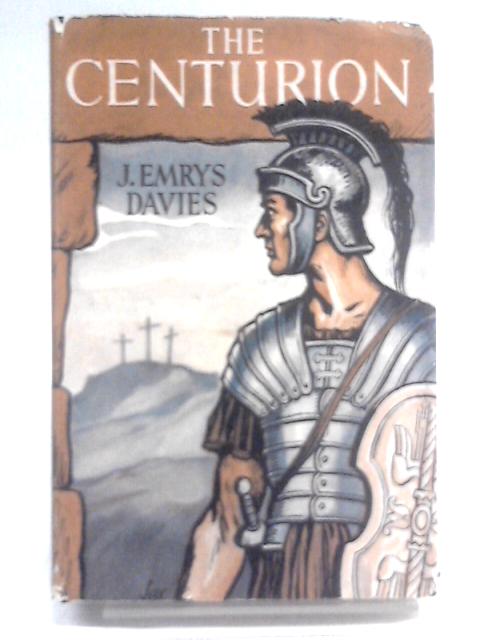 The Centurion By J Emrys Davies