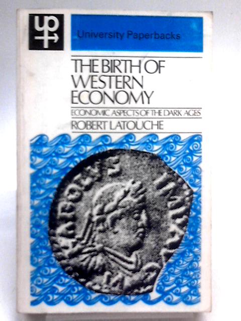 Birth of Western Economy: Economic Aspects of the Dark Ages (University Paperbacks) von Robert Latouche