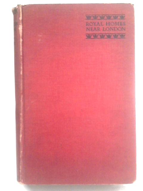 Royal Homes Near London. With 43 Illustrations in Facsimile From the Author's Pencil Drawings. von Major Benton Fletcher