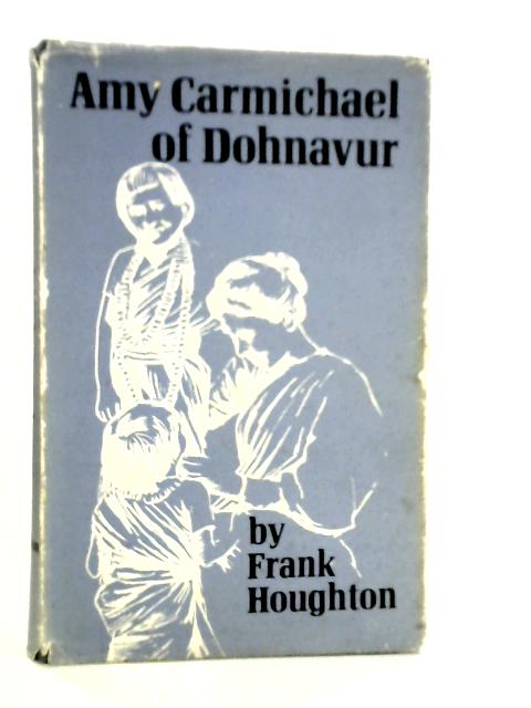 Amy Carmichael of Dohnavur von Frank Houghton