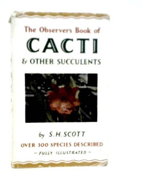 The Observer's Book of Cacti and Other Succulents By S.H.Scott