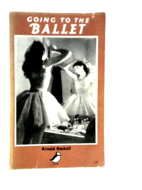 Going To The Ballet von Arnold Haskell