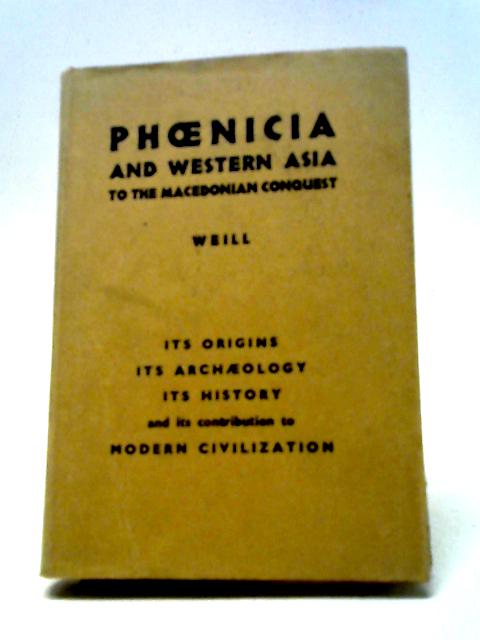 Phoenicia And Western Asia To The Macedonian Conquest. von Raymond Weill