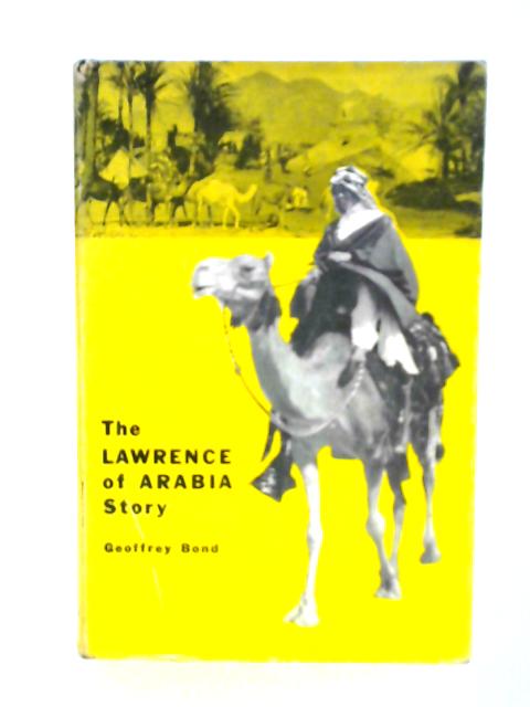 The Lawrence of Arabia Story von Geoffrey Bond