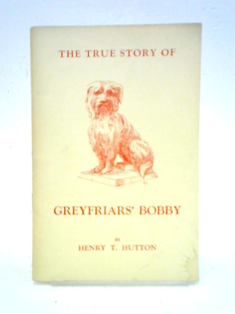 The True Story of Greyfriars' Bobby By Henry T. Hutton