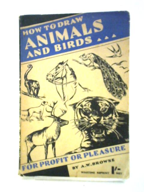 How to Draw Animals and Birds von A. W. Browne