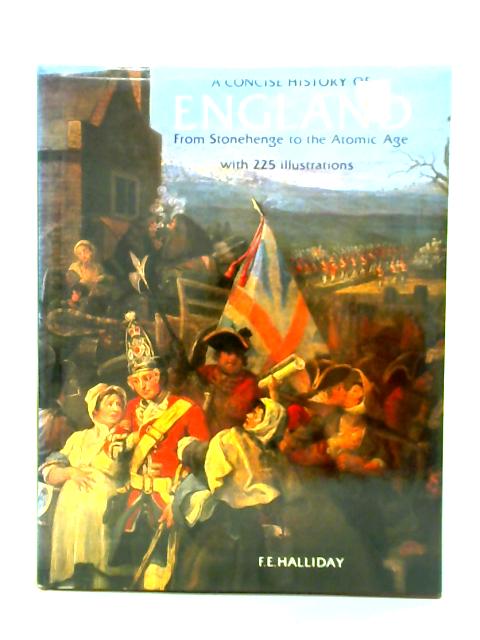 A Concise History Of England From Stonehenge To The Atomic Age von F. E. Halliday