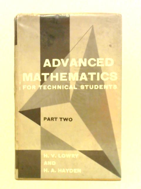 Advanced Mathematics for Technical Students Part II By H. V. Lowry H. A. Hayden