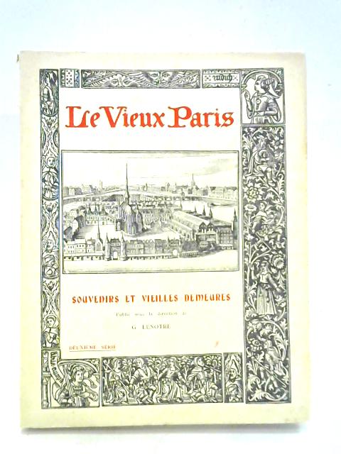 Le Vieux Paris Souvenirs et Vieilles Demeures - Deuxieme Serie von De G. Lenotre