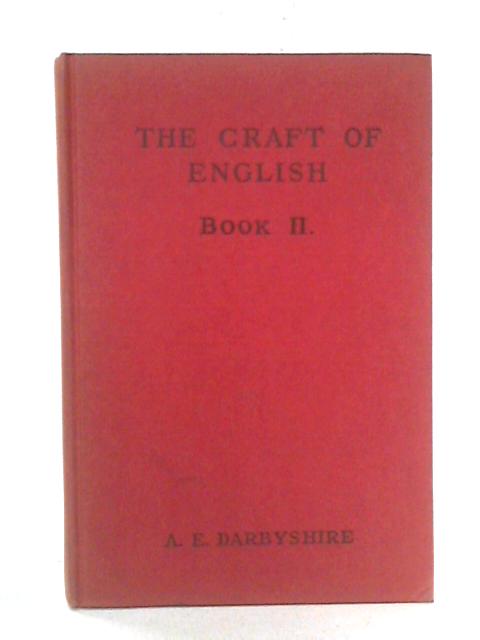 The Craft of English: Book II By A. E. Darbyshire