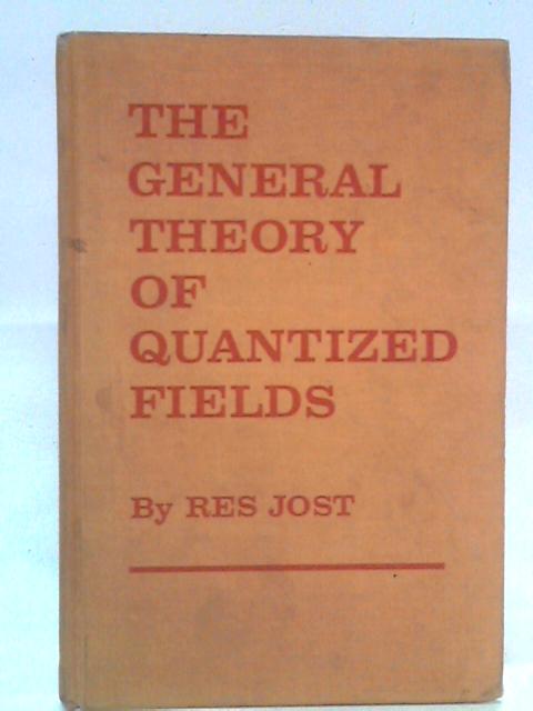 The General Theory of Quantized Fields By Res Jost