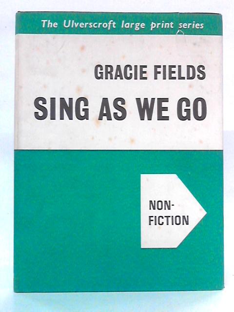 Sing as We Go: Autobiography Gracie Fields By Gracie Fields