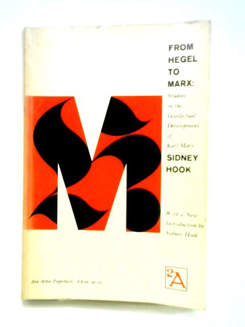 From Hegel to Marx: Studies in the Intellectual Development of Karl Marx By Sidney Hook