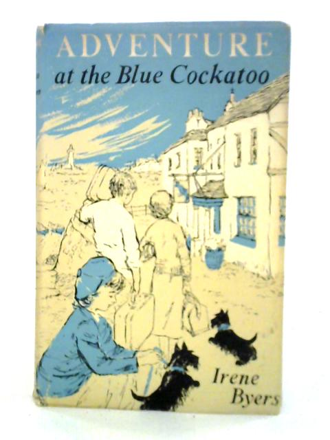 Adventure at the Blue Cockatoo By Irene Byers