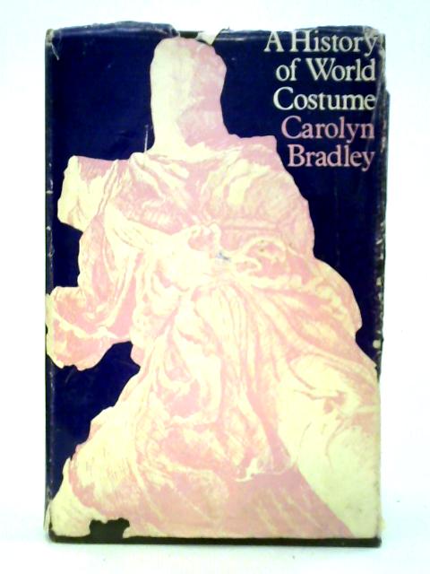 A History of World Costume von Carolyn Bradley