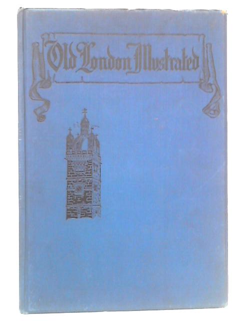 Old London Illustrated or London in the XVIth Century von Herbert A. Cox