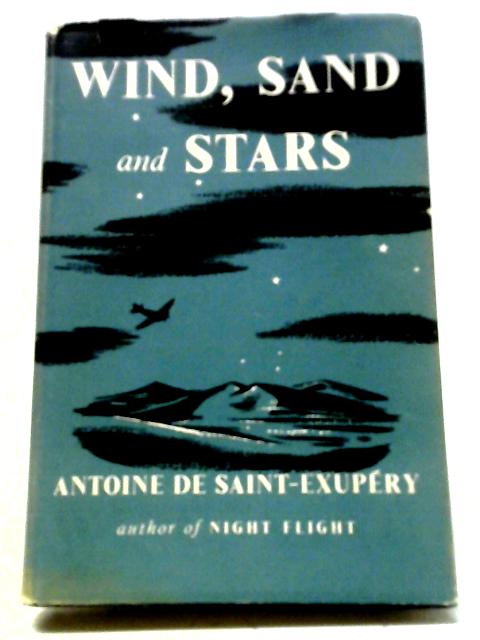 Wind, Sand and Stars By Antoine de Saint-Exupery