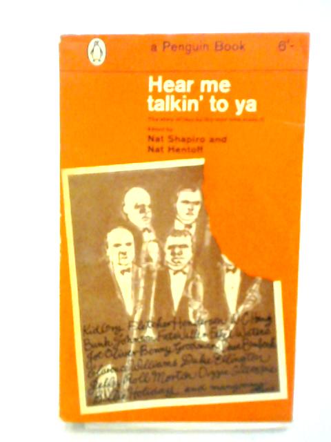 Hear Me Talkin' To Ya: The Story Of Jazz By The Men Who Made It von Nat Shapiro Nat Hentoff (eds.)