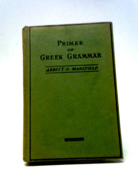 A Primer of Greek Grammar By Evelyn Abbott, and E D Mansfield