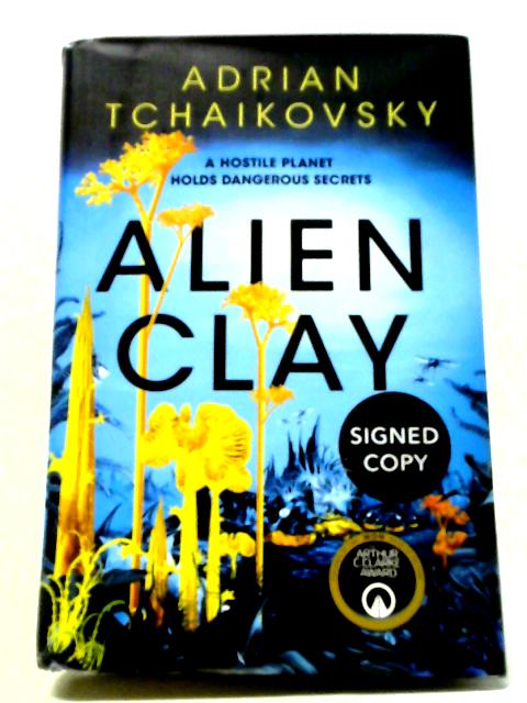 Alien Clay: A Mind-Bending Journey Into the Unknown From This Acclaimed Arthur C. Clarke Award Winner von Adrian Tchaikovsky