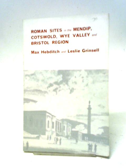 Roman Sites In The Mendip, Cotswold, Wye Valley And Bristol Region. Field Guide No 2. von Max Hebditch, Leslie Grinsell