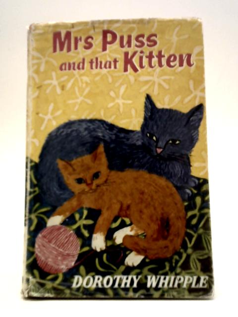 Mrs. Puss and That Kitten By Dorothy Whipple