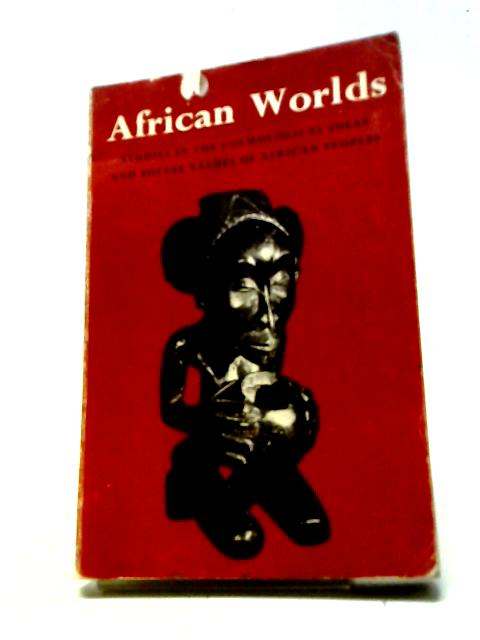 African Worlds: Studies in the Cosmological Ideas and Social Values of African Peoples von Daryll Forde