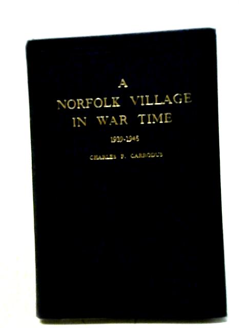 A Norfolk Village In War Time By Charles F Carrodus (ed.)