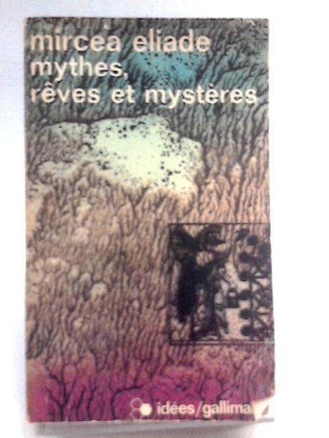 Mythes, Reves Et Mysteres By Mircea Eliade