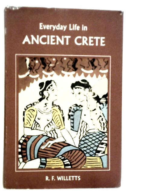 Everyday Life in Ancient Crete By R.F.Willetts