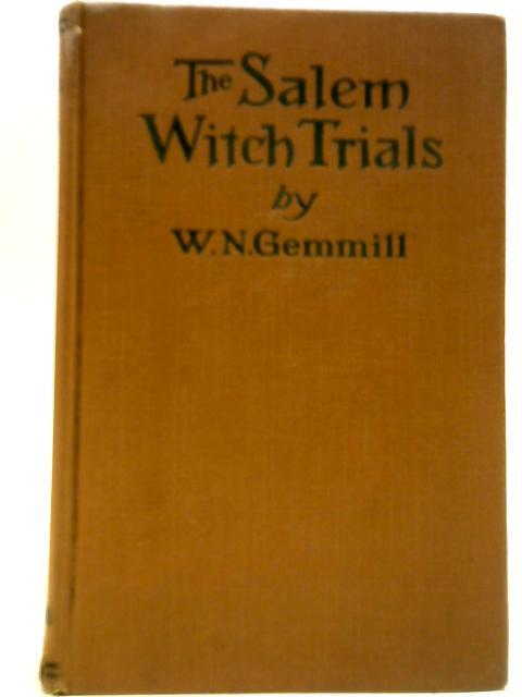 The Salem Witch Trials: A Chapter Of New England History By William Nelson Gemmill