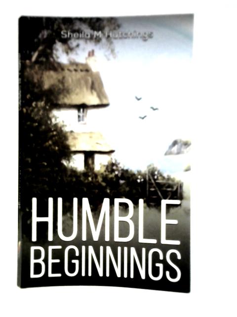 Humble Beginnings By Sheila M.Hutchings