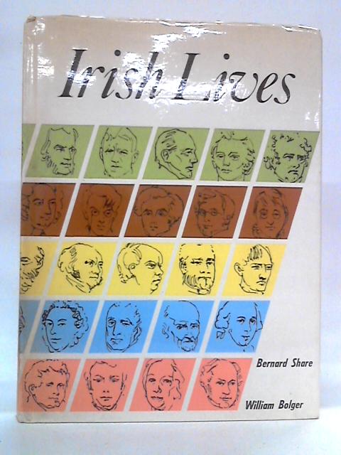 Irish Lives: Biographies of Fifty Famous Irish Men and Women By Bernard Share