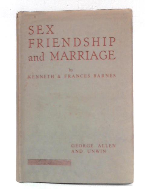 Sex Friendship and Marriage By Kenneth C. Barnes