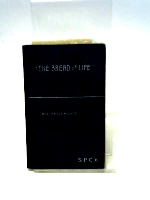 The Bread Of Life. A Communicant's Book For Busy People von Mrs Haslehurst