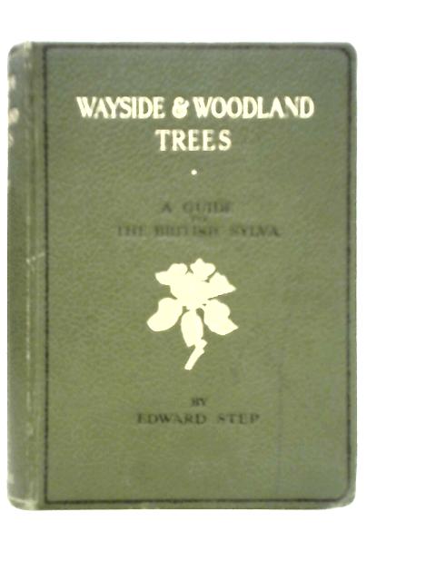 Wayside and Woodland Trees: A Guide to the British Sylva von Edward Step