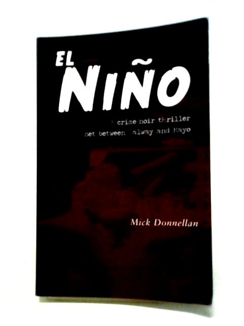 El Niño: A Crime-noir Thriller Set Between Galway and Mayo von Mick Donnellan