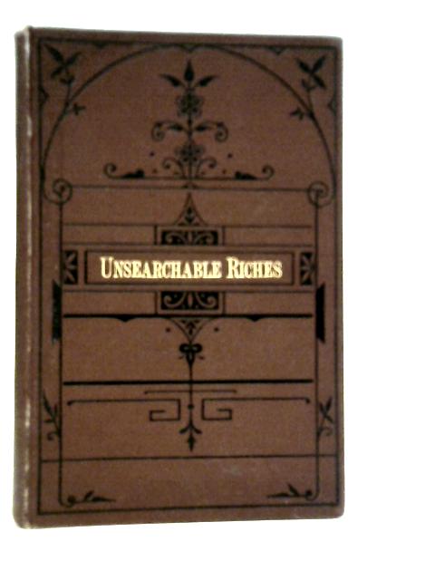 Unsearchable Riches: Or, Some Of The Relationships Of Christ To His People By Edward Dennett