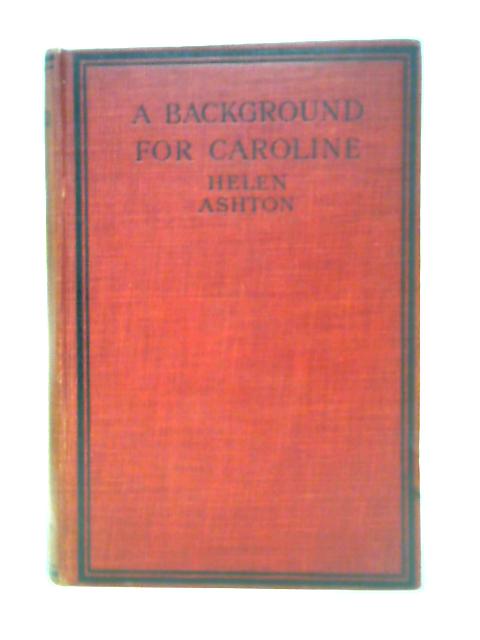 A Background for Caroline By Helen Ashton