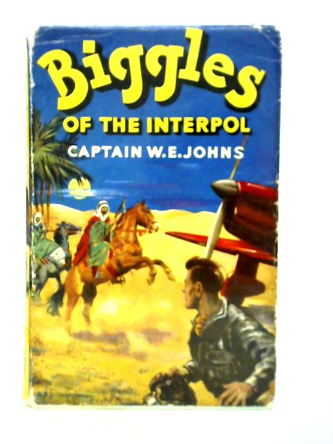 Biggles Of The Interpol By Captain W. E. Johns