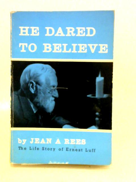 He Dared to Believe By Jean A. Rees