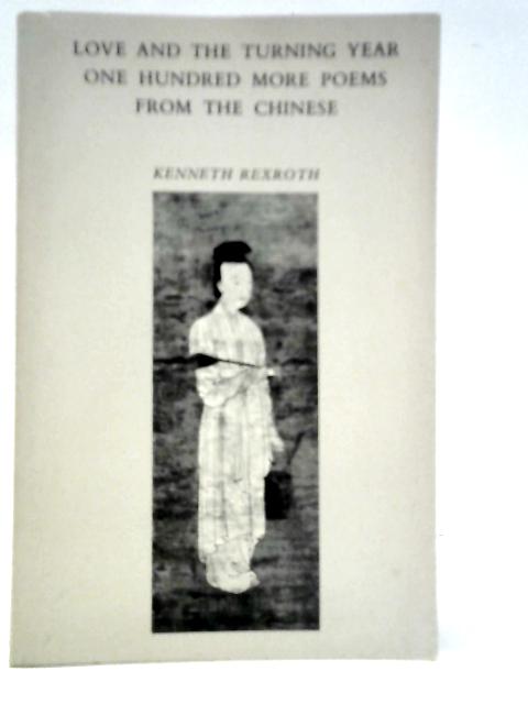 Love and the Turning Year. One Hundred More Poems from the Chinese von Kenneth Rexroth