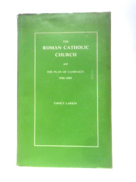 The Roman Catholic Church And The Plan Of Campaign In Ireland 1886-1888 von Emmet Larkin