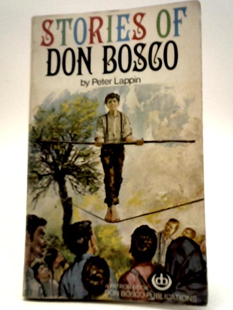 Stories Of Don Bosco - The Life Of St John Bosco Told In Story Form von Peter Lappin